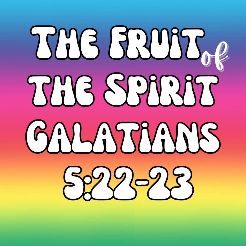 The fruit of the spirit Galatians 5:22-23